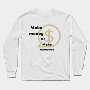 Make money or excuses Long Sleeve T-Shirt